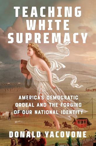 Teaching White Supremacy: America's Democratic Ordeal and the Forging of Our National Identity von Pantheon
