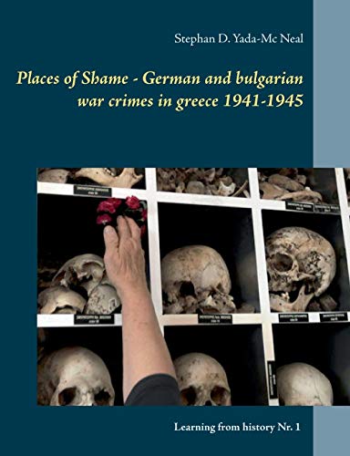 Places of Shame - German and bulgarian war crimes in greece 1941-1945 (Learning from History)
