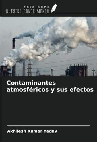 Contaminantes atmosféricos y sus efectos von Ediciones Nuestro Conocimiento