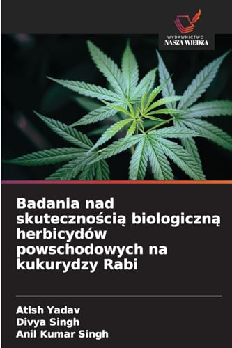 Badania nad skuteczno¿ci¿ biologiczn¿ herbicydów powschodowych na kukurydzy Rabi: DE von Wydawnictwo Nasza Wiedza