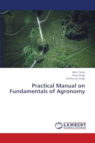 Practical Manual on Fundamentals of Agronomy: DE von LAP LAMBERT Academic Publishing