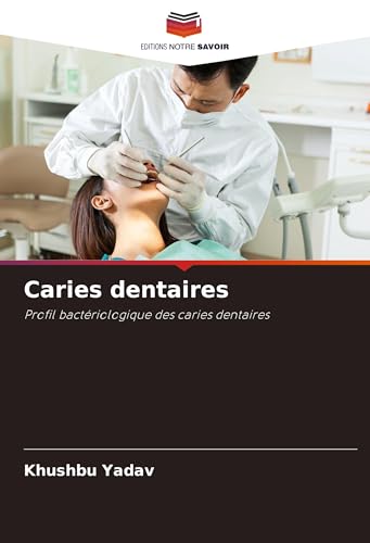 Caries dentaires: Profil bactériologique des caries dentaires von Editions Notre Savoir