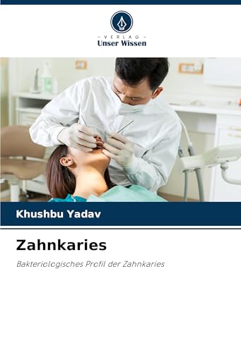 Zahnkaries: Bakteriologisches Profil der Zahnkaries von Verlag Unser Wissen