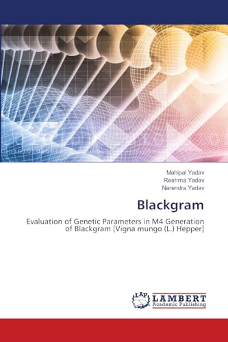 Blackgram: Evaluation of Genetic Parameters in M4 Generation of Blackgram [Vigna mungo (L.) Hepper] von LAP LAMBERT Academic Publishing