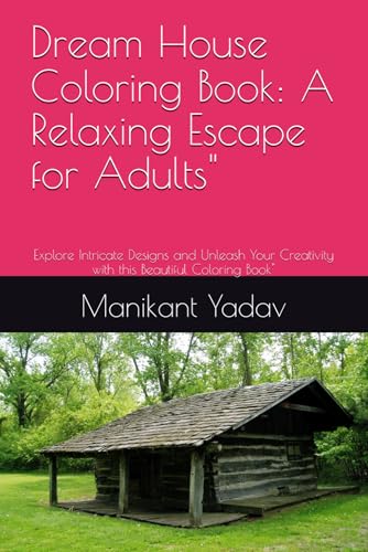 Dream House Coloring Book: A Relaxing Escape for Adults": Explore Intricate Designs and Unleash Your Creativity with this Beautiful Coloring Book"