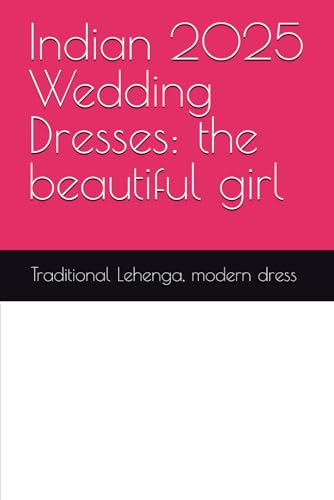 Indian Wedding Dresses: the beautiful girl von Independently published