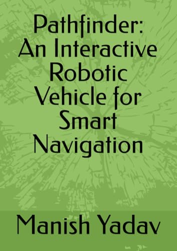 Pathfinder: An Interactive Robotic Vehicle for Smart Navigation von Independently published