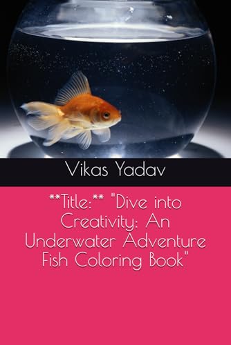 **Title:** "Dive into Creativity: An Underwater Adventure Fish Coloring Book" von Independently published