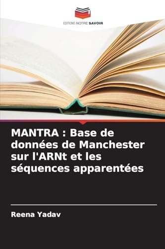 MANTRA : Base de données de Manchester sur l'ARNt et les séquences apparentées von Editions Notre Savoir