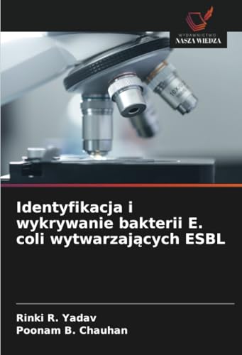 Identyfikacja i wykrywanie bakterii E. coli wytwarzających ESBL von Wydawnictwo Nasza Wiedza