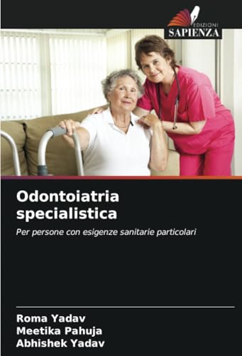 Odontoiatria specialistica: Per persone con esigenze sanitarie particolari von Edizioni Sapienza