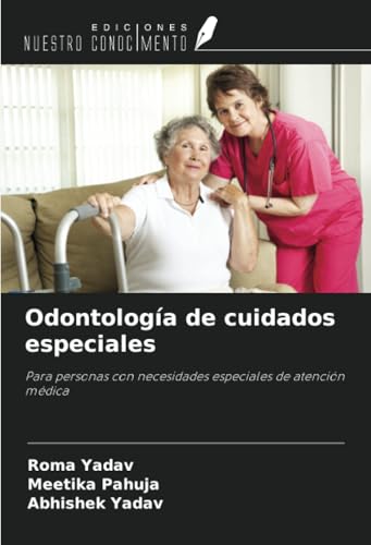 Odontología de cuidados especiales: Para personas con necesidades especiales de atención médica von Ediciones Nuestro Conocimiento