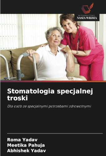 Stomatologia specjalnej troski: Dla osób ze specjalnymi potrzebami zdrowotnymi von Wydawnictwo Nasza Wiedza