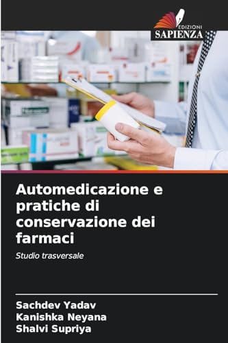 Automedicazione e pratiche di conservazione dei farmaci: Studio trasversale von Edizioni Sapienza