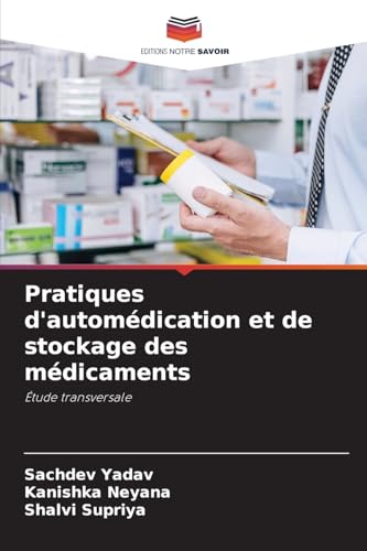 Pratiques d'automédication et de stockage des médicaments: Étude transversale von Editions Notre Savoir