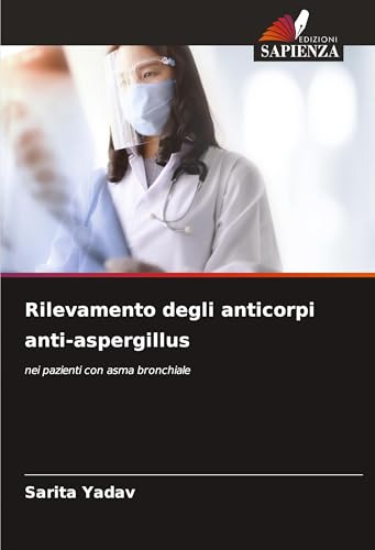 Rilevamento degli anticorpi anti-aspergillus: nei pazienti con asma bronchiale von Edizioni Sapienza