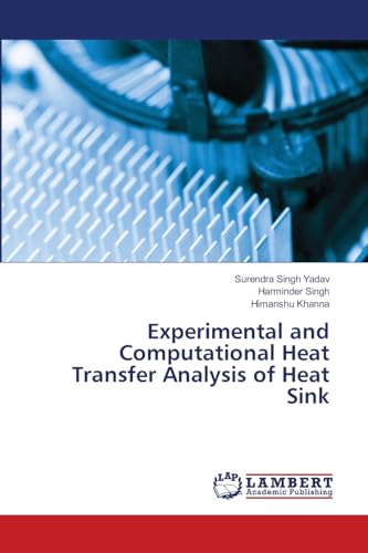 Experimental and Computational Heat Transfer Analysis of Heat Sink von LAP LAMBERT Academic Publishing