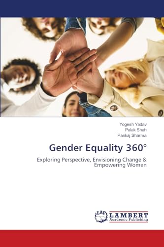 Gender Equality 360°: Exploring Perspective, Envisioning Change & Empowering Women von LAP LAMBERT Academic Publishing