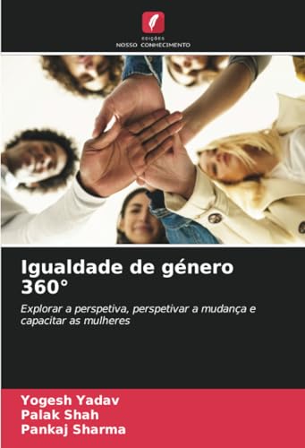 Igualdade de género 360°: Explorar a perspetiva, perspetivar a mudança e capacitar as mulheres von Edições Nosso Conhecimento