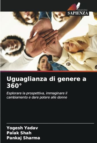 Uguaglianza di genere a 360°: Esplorare la prospettiva, immaginare il cambiamento e dare potere alle donne von Edizioni Sapienza