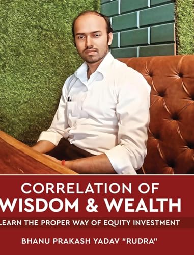 Correlation of Wisdom & Wealth - Learn the Proper Way of Equity Investment von White Falcon Publishing