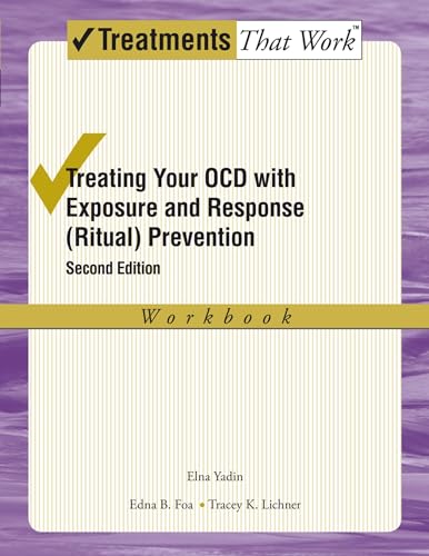 Treating Your OCD with Exposure and Response (Ritual) Prevention: Workbook (Treatments That Work): Workbook (Revised)