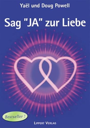 Sag JA zur Liebe Band 1: Gott erklärt die Seelengefährten von Lippert R. Verlag