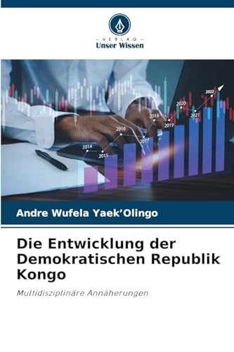 Die Entwicklung der Demokratischen Republik Kongo: Multidisziplinäre Annäherungen von Verlag Unser Wissen