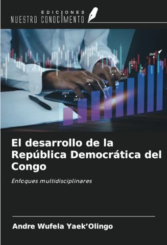 El desarrollo de la República Democrática del Congo: Enfoques multidisciplinares El desarrollo de la República Democrática del Congo: Enfoques multidisciplinares