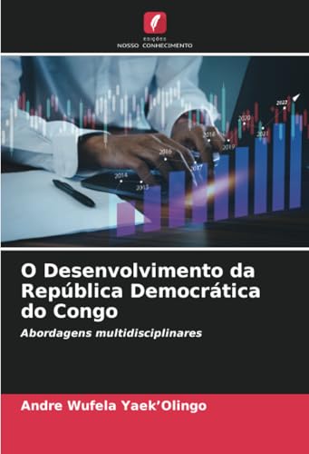 O Desenvolvimento da República Democrática do Congo: Abordagens multidisciplinares von Edições Nosso Conhecimento