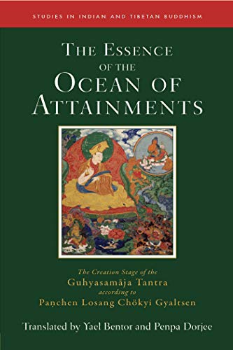 The Essence of the Ocean of Attainments: The Creation Stage of the Guhyasamaja Tantra according to Panchen Losang Chökyi Gyaltsen (Volume 21) (Studies in Indian and Tibetan Buddhism)