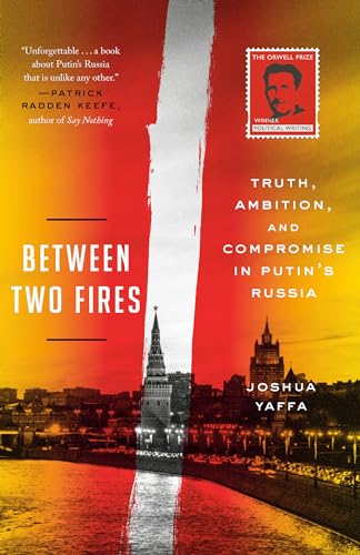 Between Two Fires: Truth, Ambition, and Compromise in Putin's Russia von CROWN