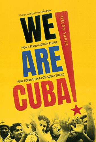 We Are Cuba!: How a Revolutionary People Have Survived in a Post-Soviet World We Are Cuba!: How a Revolutionary People Have Survived in a Post-Soviet World