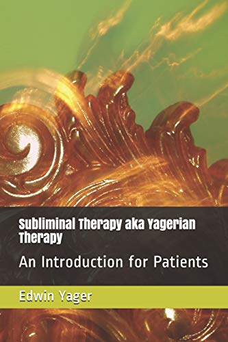 Subliminal Therapy aka Yagerian Therapy: An Introduction for Patients von Independently Published