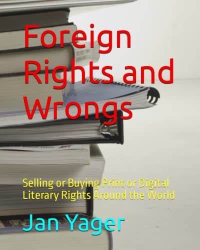 Foreign Rights and Wrongs: Selling or Buying Print or Digital Literary Rights Around the World