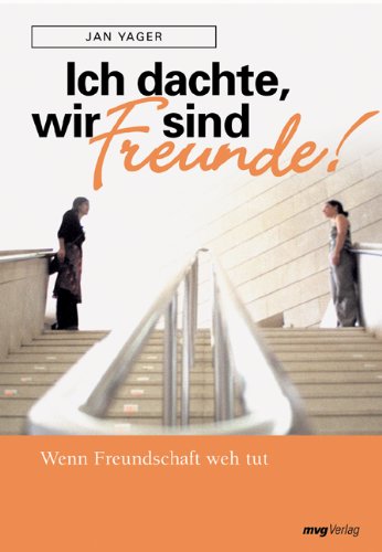 Ich dachte, wir sind Freunde!: Wenn Freundschaft weh tut