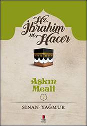 Hz. İbrahim ve Hacer - Aşkın Meali 2: Hz. İbrahim ve Hacer von Kapı Yayınları