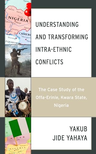 Understanding and Transforming Intra-Ethnic Conflicts: The Case Study of the Offa-Erinle, Kwara State, Nigeria (Conflict and Security in the Developing World) von Lexington Books/Fortress Academic