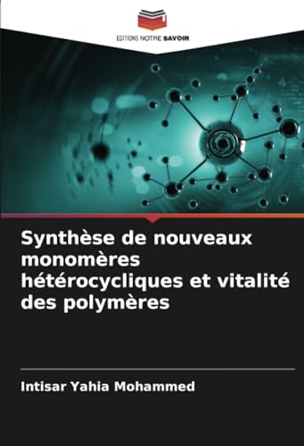 Synthèse de nouveaux monomères hétérocycliques et vitalité des polymères von Editions Notre Savoir