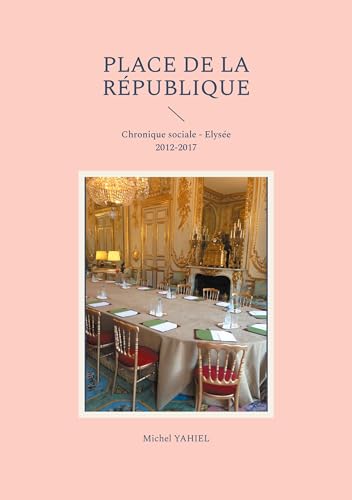 Place de la République: Chronique sociale - Elysée 2012-2017 von BoD – Books on Demand – Frankreich
