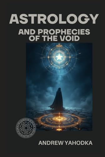 Astrology and Prophecies of the Void (Astrology of Darkness: Gates of the Lords, Band 4) von Independently published
