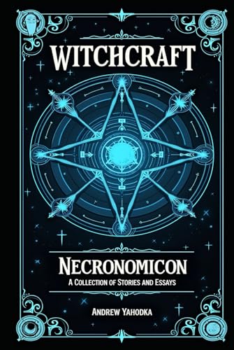 Witchcraft: Necronomicon: A Collection of Stories and Essays (Academy of Witchcraft, Band 20) von Independently published