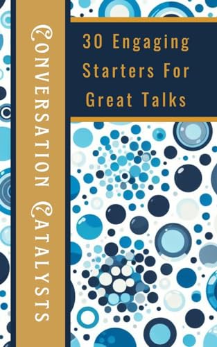 Conversation Catalysts 30 Engaging Starters For Great Talks von Blurb