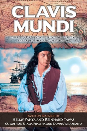 Clavis Mundi The Untold Legend Of Enrique De Moluccas, The Worlds First Circumnavigator: Based on Research by Helmy Yahya and Reinhard Tawas Clavis Mundi The Untold Legend Of Enrique De Moluccas, The Worlds First Circumnavigator: Based on Research by Helmy Yahya and Reinhard Tawas von Fulton Books