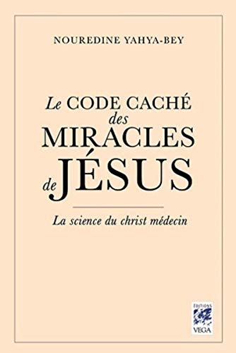 Le Code caché des Miracles de Jésus - La science du christ-médecin von VEGA