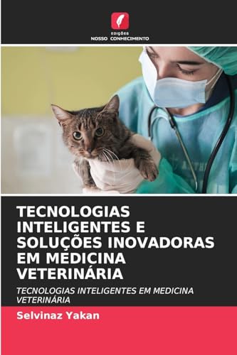 TECNOLOGIAS INTELIGENTES E SOLUÇÕES INOVADORAS EM MEDICINA VETERINÁRIA: TECNOLOGIAS INTELIGENTES EM MEDICINA VETERINÁRIA von Edições Nosso Conhecimento