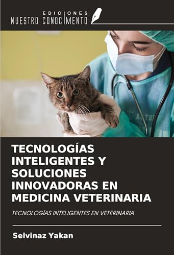TECNOLOGÍAS INTELIGENTES Y SOLUCIONES INNOVADORAS EN MEDICINA VETERINARIA: TECNOLOGÍAS INTELIGENTES EN VETERINARIA von Ediciones Nuestro Conocimiento