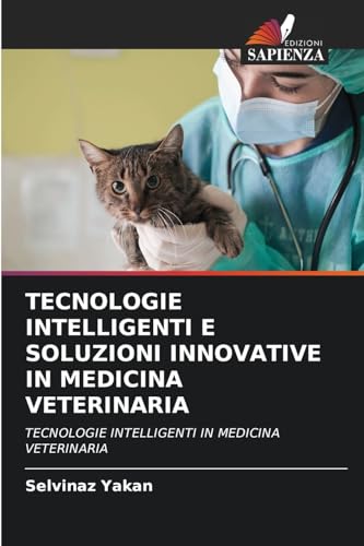 TECNOLOGIE INTELLIGENTI E SOLUZIONI INNOVATIVE IN MEDICINA VETERINARIA: TECNOLOGIE INTELLIGENTI IN MEDICINA VETERINARIA von Edizioni Sapienza