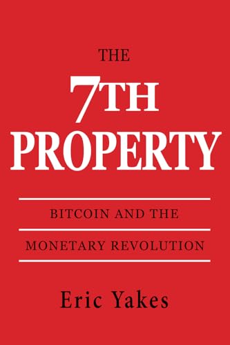 The 7th Property: Bitcoin and the Monetary Revolution von Black Poodle Publishing, LLC