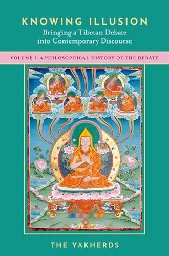 Knowing Illusion: Bringing a Tibetan Debate into Contemporary Discourse: A Philosophical History of the Debate (1) von Oxford University Press Inc